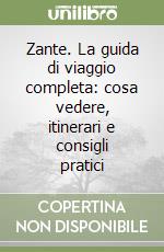 Zante. La guida di viaggio completa: cosa vedere, itinerari e consigli pratici libro