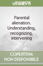 Parental alienation. Understanding, recognizing, intervening