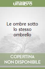 Le ombre sotto lo stesso ombrello libro