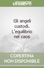 Gli angeli custodi. L'equilibrio nel caos