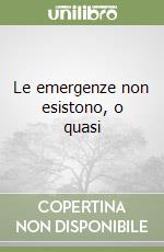 Le emergenze non esistono, o quasi libro