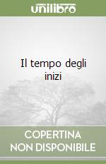 Il tempo degli inizi