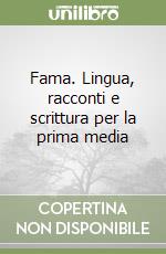 Fama. Lingua, racconti e scrittura per la prima media
