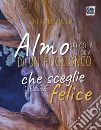 Almo, piccola storia di un foglionco che sceglie di essere felice libro