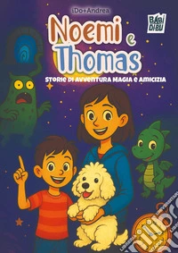 Noemi e Thomas. Storie di avventura magia e amicizia libro