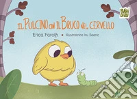 Il pulcino con il bruco nel cervello. Ediz. a colori libro