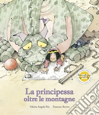 La principessa oltre le montagne. Ediz. illustrata libro