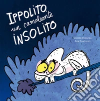 Ippolito, un camaleonte insolito. Ediz. a colori libro