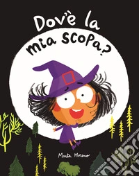 Dov'è la mia scopa? Ediz. illustrata libro