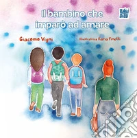 Il bambino che imparò ad amare libro