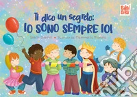 Ti dico un segreto: io sono sempre io! libro