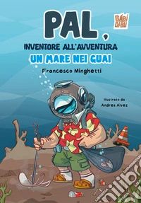 Pal, inventore all'avventura. Un mare nei guai libro