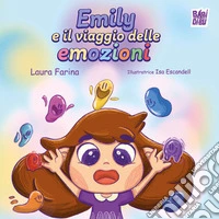 Emily e il viaggio delle emozioni. Ediz. a colori libro