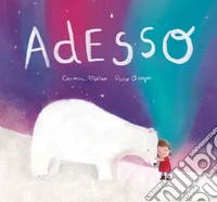 Adesso. Ediz. illustrata libro