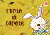 L'orto di carote. Ediz. a colori libro