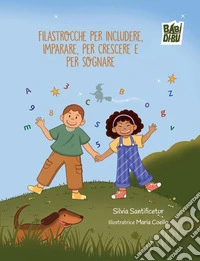 Filastrocche per includere, per imparare, per crescere e per sognare. Ediz. a colori libro