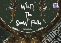When the snow falls. Ediz. a colori libro