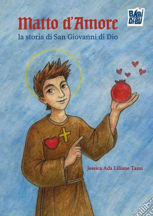Matto d'amore. La storia di San Giovanni di Dio