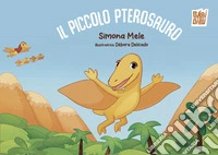 Il piccolo pterosauro. Ediz. a colori libro