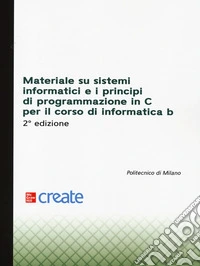 Materiale su sistemi informatici e i principi di programmazione in C per il corso di Informatica B libro