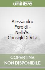 Alessandro Feroldi - Nella'S. Consigli Di Vita libro