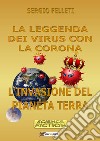 La leggenda dei virus con la corona. L'invasione del pianeta terra libro