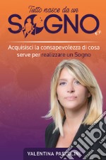 Tutto nasce da un sogno. Acquisisci la consapevolezza di cosa serve per realizzare un sogno