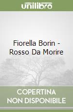 Fiorella Borin - Rosso Da Morire libro