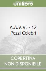 A.A.V.V. - 12 Pezzi Celebri libro