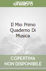 Il Mio Primo Quaderno Di Musica libro