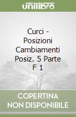 Curci - Posizioni Cambiamenti Posiz. 5 Parte F 1 libro