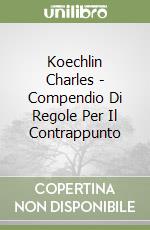 Koechlin Charles - Compendio Di Regole Per Il Contrappunto libro