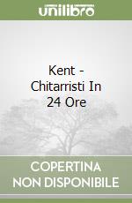 Kent - Chitarristi In 24 Ore libro