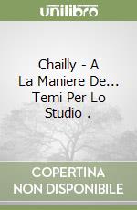 Chailly - A La Maniere De... Temi Per Lo Studio . libro