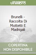 Brunelli - Raccolta Di Mottetti E Madrigali libro