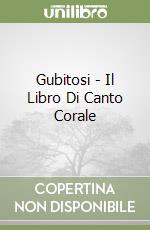 Gubitosi - Il Libro Di Canto Corale libro