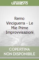 Remo Vinciguerra - Le Mie Prime Improvvisazioni libro