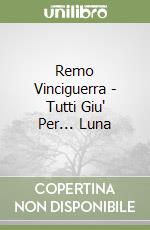 Remo Vinciguerra - Tutti Giu' Per... Luna libro