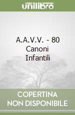 A.A.V.V. - 80 Canoni Infantili libro