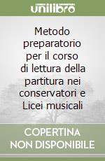 Metodo preparatorio per il corso di lettura della partitura nei conservatori e Licei musicali libro