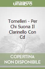 Tomelleri - Per Chi Suona Il Clarinello Con Cd libro