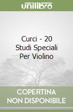 Curci - 20 Studi Speciali Per Violino libro