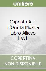 Capriotti A. - L'Ora Di Musica Libro Allievo Liv.1 libro