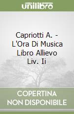 Capriotti A. - L'Ora Di Musica Libro Allievo Liv. Ii libro