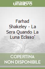 Farhad Shakeley - La Sera Quando La Luna Eclisso' libro