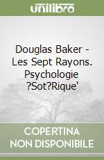 Douglas Baker - Les Sept Rayons. Psychologie ?Sot?Rique' libro