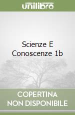 Scienze E Conoscenze 1b libro