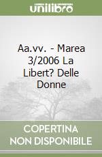 Aa.vv. - Marea 3/2006 La Libert? Delle Donne libro
