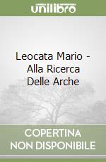 Leocata Mario - Alla Ricerca Delle Arche libro