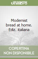 Modernist bread at home. Ediz. italiana libro